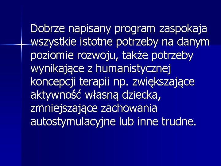 Dobrze napisany program zaspokaja wszystkie istotne potrzeby na danym poziomie rozwoju, także potrzeby wynikające