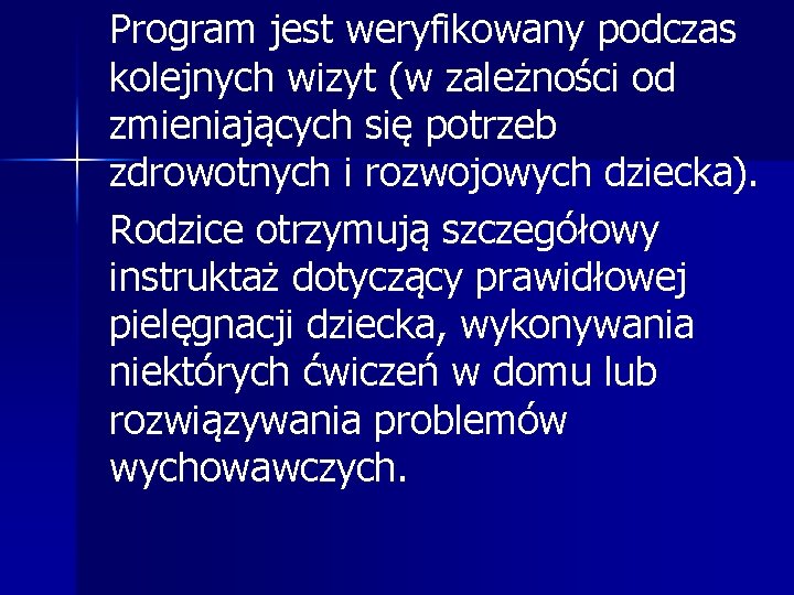 Program jest weryfikowany podczas kolejnych wizyt (w zależności od zmieniających się potrzeb zdrowotnych i