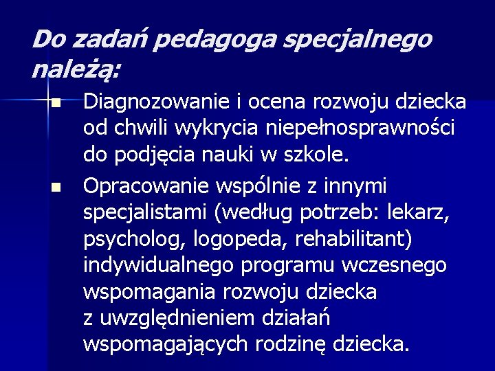 Do zadań pedagoga specjalnego należą: n n Diagnozowanie i ocena rozwoju dziecka od chwili