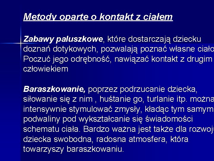 Metody oparte o kontakt z ciałem Zabawy paluszkowe, które dostarczają dziecku doznań dotykowych, pozwalają