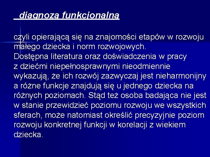 diagnozą funkcjonalną czyli opierającą się na znajomości etapów w rozwoju małego dziecka i norm