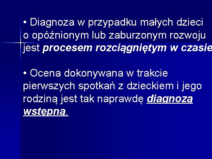  • Diagnoza w przypadku małych dzieci o opóźnionym lub zaburzonym rozwoju jest procesem