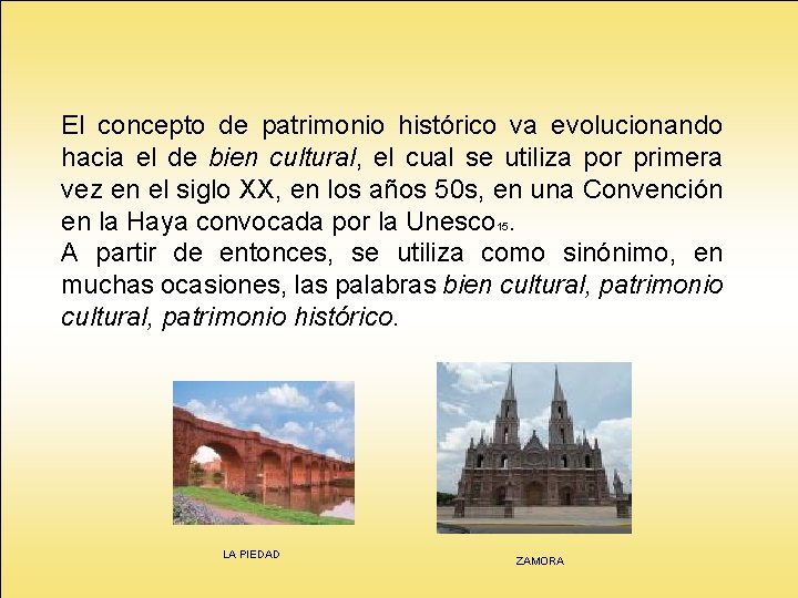 El concepto de patrimonio histórico va evolucionando hacia el de bien cultural, el cual El concepto de patrimonio histórico va evolucionando hacia el de bien cultural, el cual