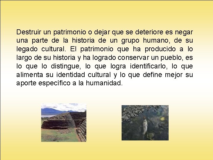 Destruir un patrimonio o dejar que se deteriore es negar una parte de la Destruir un patrimonio o dejar que se deteriore es negar una parte de la