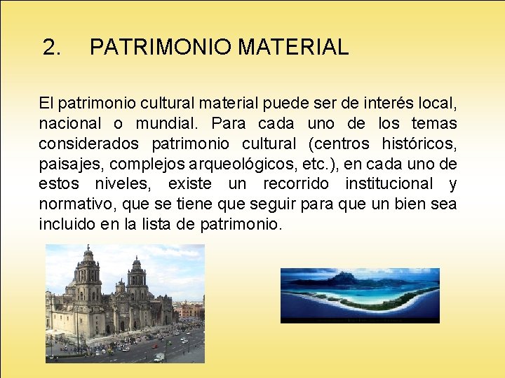 2. PATRIMONIO MATERIAL El patrimonio cultural material puede ser de interés local, nacional o 2. PATRIMONIO MATERIAL El patrimonio cultural material puede ser de interés local, nacional o