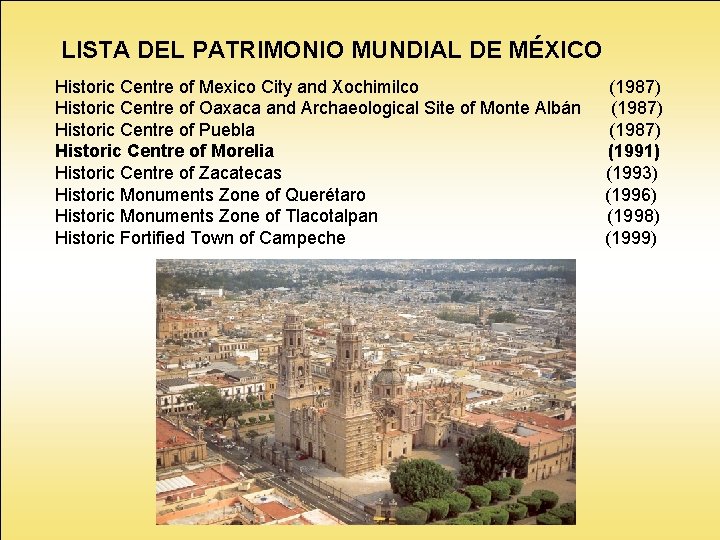 LISTA DEL PATRIMONIO MUNDIAL DE MÉXICO Historic Centre of Mexico City and Xochimilco Historic LISTA DEL PATRIMONIO MUNDIAL DE MÉXICO Historic Centre of Mexico City and Xochimilco Historic