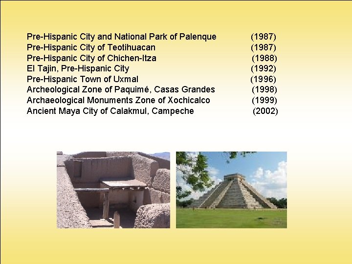 Pre-Hispanic City and National Park of Palenque Pre-Hispanic City of Teotihuacan Pre-Hispanic City of Pre-Hispanic City and National Park of Palenque Pre-Hispanic City of Teotihuacan Pre-Hispanic City of