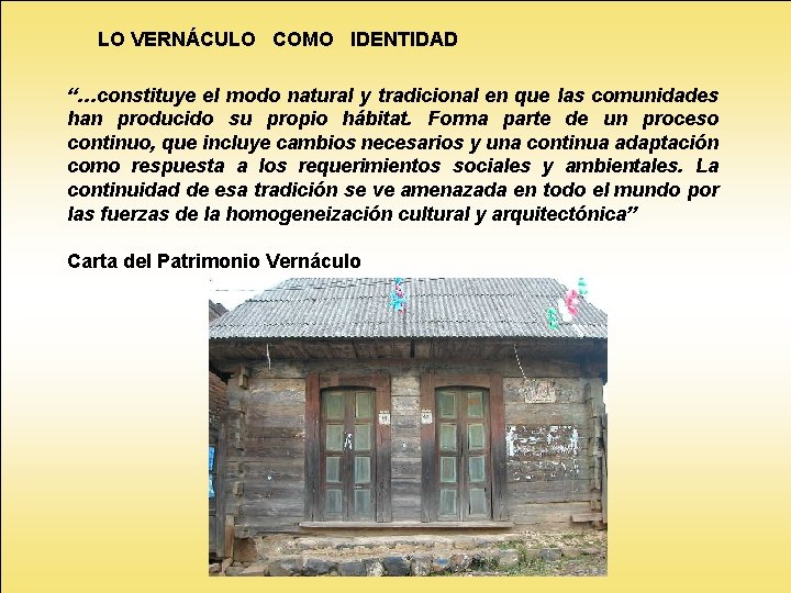 LO VERNÁCULO COMO IDENTIDAD “…constituye el modo natural y tradicional en que las comunidades LO VERNÁCULO COMO IDENTIDAD “…constituye el modo natural y tradicional en que las comunidades