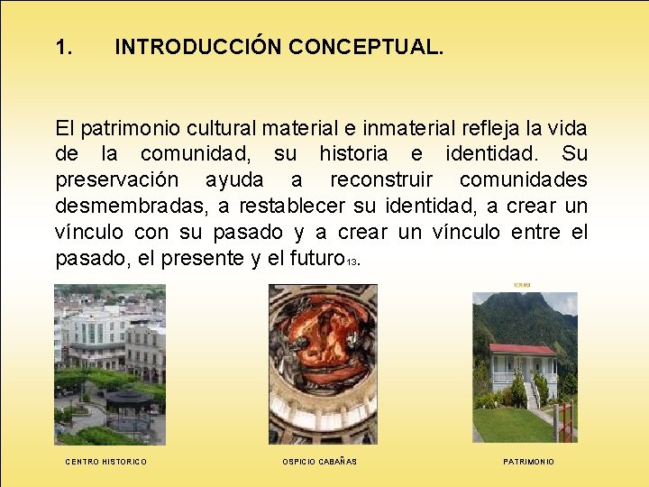 1. INTRODUCCIÓN CONCEPTUAL. El patrimonio cultural material e inmaterial refleja la vida de la 1. INTRODUCCIÓN CONCEPTUAL. El patrimonio cultural material e inmaterial refleja la vida de la