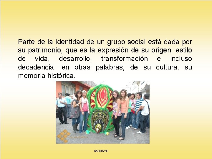 Parte de la identidad de un grupo social está dada por su patrimonio, que Parte de la identidad de un grupo social está dada por su patrimonio, que