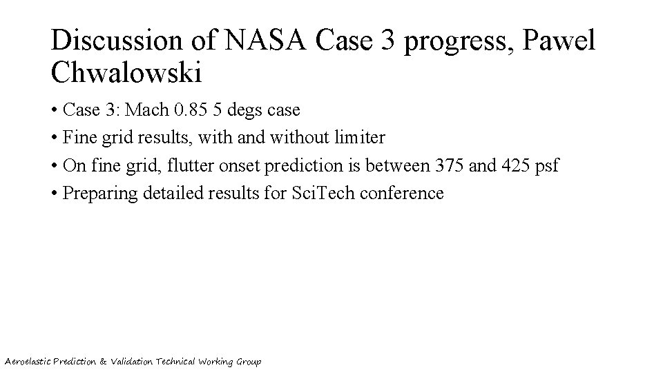 Discussion of NASA Case 3 progress, Pawel Chwalowski • Case 3: Mach 0. 85