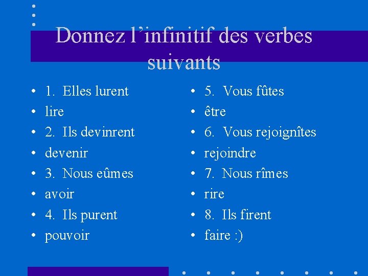 Donnez l’infinitif des verbes suivants • • 1. Elles lurent lire 2. Ils devinrent