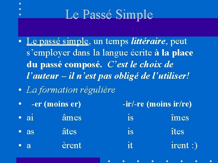 Le Passé Simple • Le passé simple, un temps littéraire, peut s’employer dans la