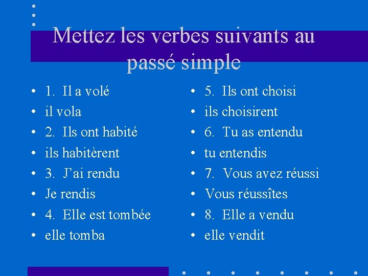 Mettez les verbes suivants au passé simple • • 1. Il a volé il