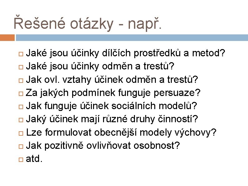 Řešené otázky - např. Jaké jsou účinky dílčích prostředků a metod? Jaké jsou účinky