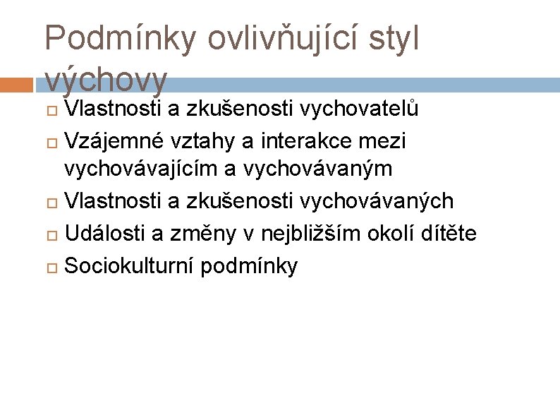 Podmínky ovlivňující styl výchovy Vlastnosti a zkušenosti vychovatelů Vzájemné vztahy a interakce mezi vychovávajícím