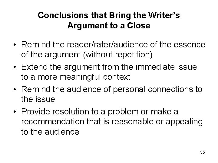 Conclusions that Bring the Writer’s Argument to a Close • Remind the reader/rater/audience of