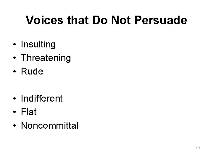 Voices that Do Not Persuade • Insulting • Threatening • Rude • Indifferent •
