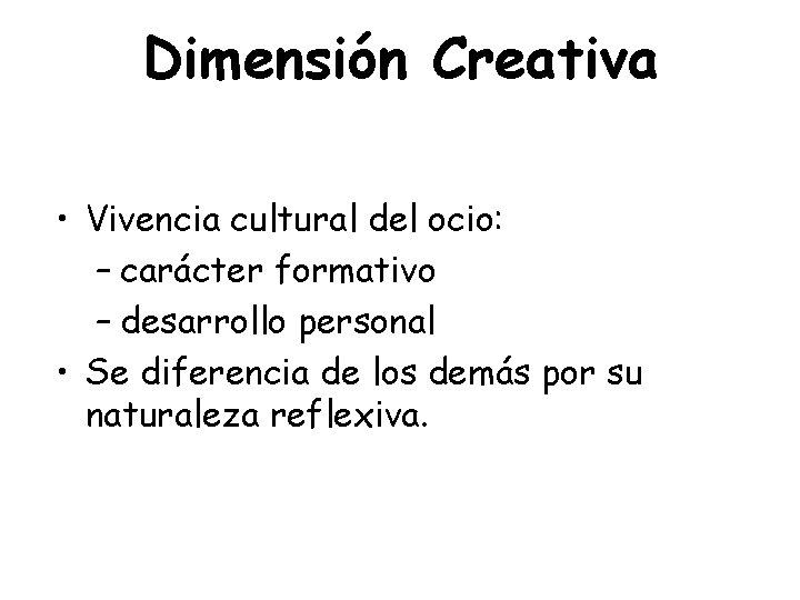 Dimensión Creativa • Vivencia cultural del ocio: – carácter formativo – desarrollo personal •