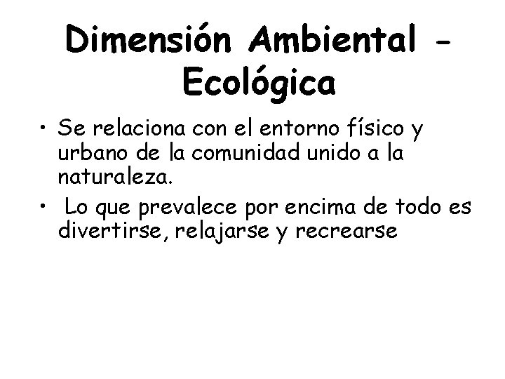 Dimensión Ambiental Ecológica • Se relaciona con el entorno físico y urbano de la