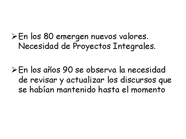 Ø En los 80 emergen nuevos valores. Necesidad de Proyectos Integrales. Ø En los