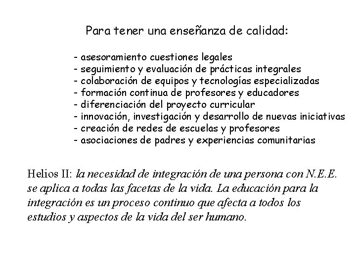 Para tener una enseñanza de calidad: - asesoramiento cuestiones legales - seguimiento y evaluación