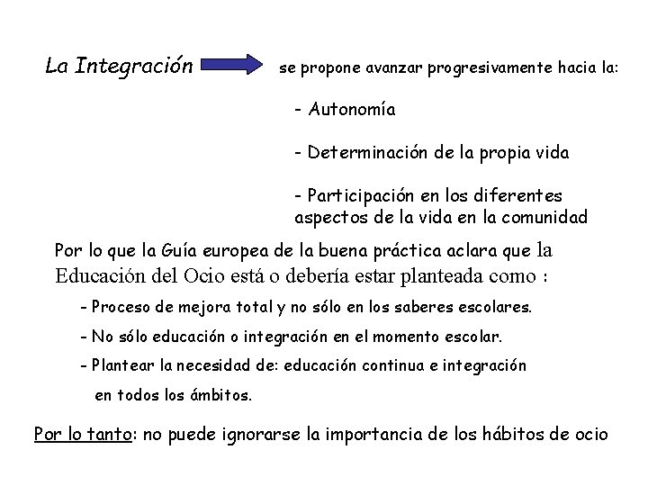 La Integración se propone avanzar progresivamente hacia la: - Autonomía - Determinación de la