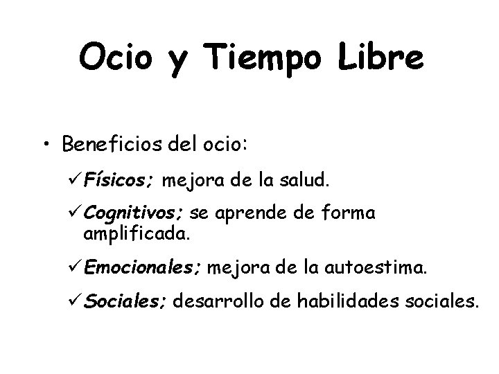 Ocio y Tiempo Libre • Beneficios del ocio: üFísicos; mejora de la salud. üCognitivos;