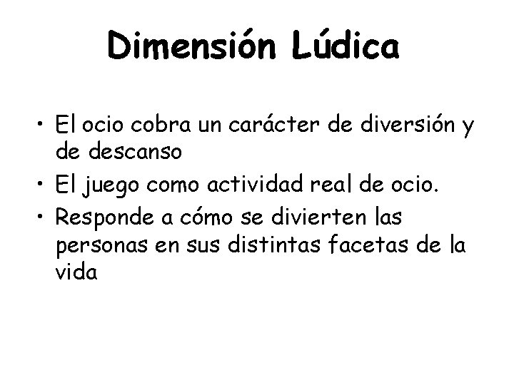 Dimensión Lúdica • El ocio cobra un carácter de diversión y de descanso •