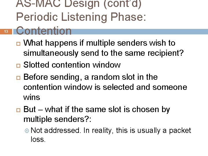 13 AS-MAC Design (cont’d) Periodic Listening Phase: Contention What happens if multiple senders wish