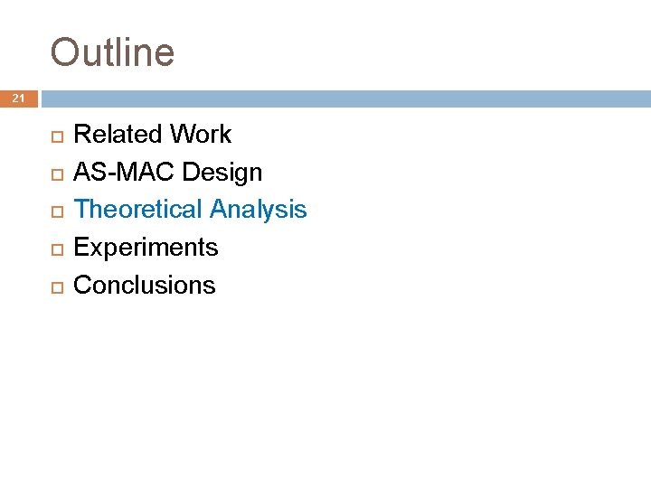 Outline 21 Related Work AS-MAC Design Theoretical Analysis Experiments Conclusions 