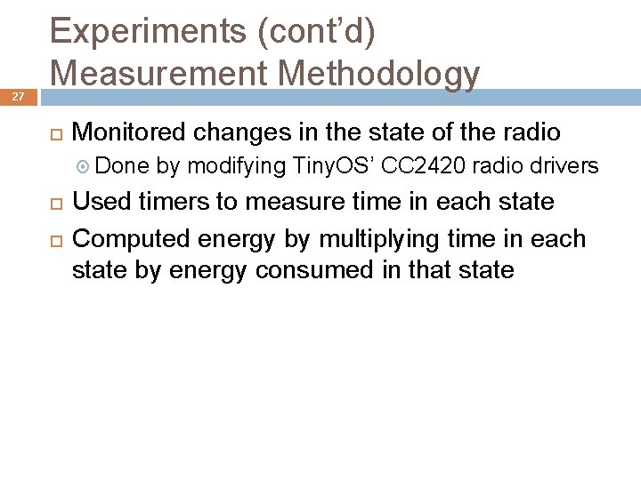 27 Experiments (cont’d) Measurement Methodology Monitored changes in the state of the radio Done