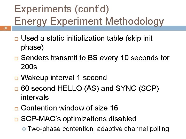 28 Experiments (cont’d) Energy Experiment Methodology Used a static initialization table (skip init phase)