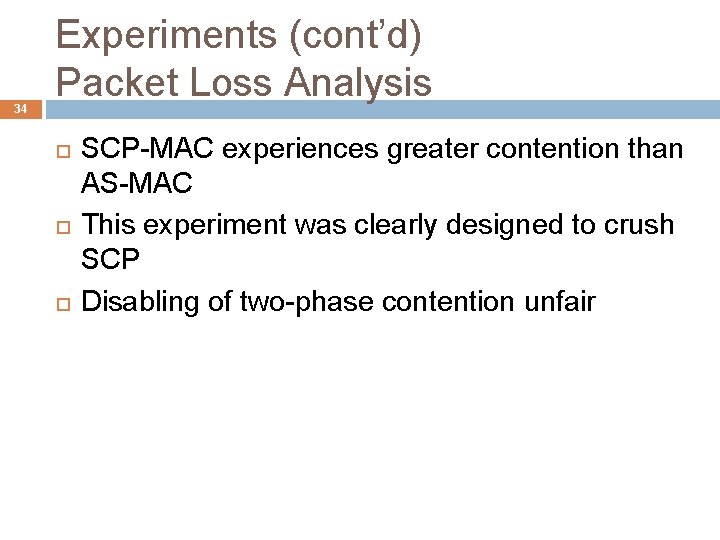 34 Experiments (cont’d) Packet Loss Analysis SCP-MAC experiences greater contention than AS-MAC This experiment