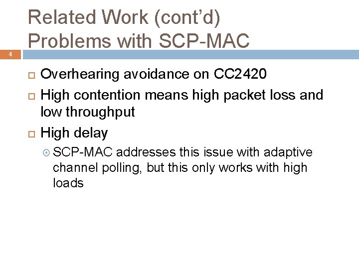 4 Related Work (cont’d) Problems with SCP-MAC Overhearing avoidance on CC 2420 High contention