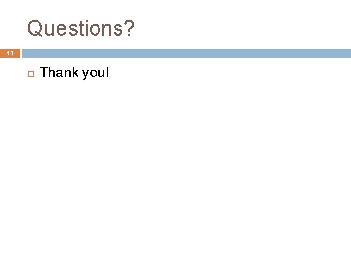 Questions? 41 Thank you! 