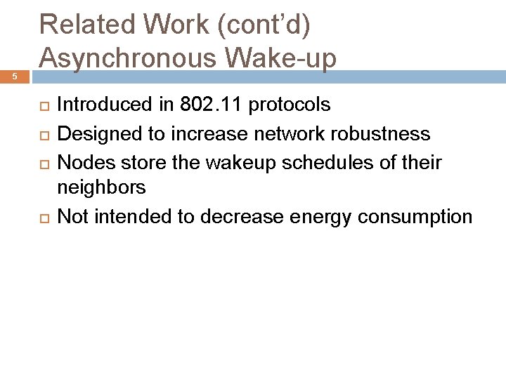 5 Related Work (cont’d) Asynchronous Wake-up Introduced in 802. 11 protocols Designed to increase