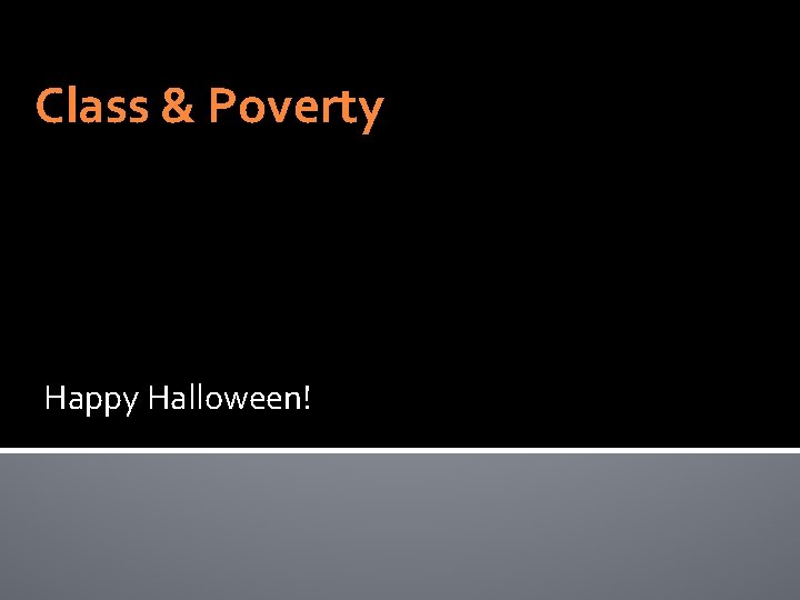 Class & Poverty Happy Halloween! 