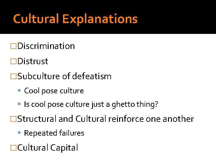 Cultural Explanations Do Sociologists Ask? �Discrimination �Distrust �Subculture of defeatism Cool pose culture Is