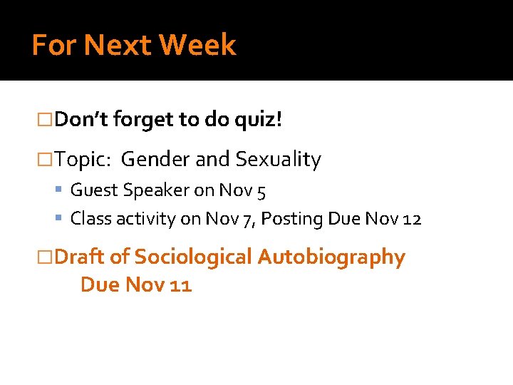 For Next Week �Don’t forget to do quiz! �Topic: Gender and Sexuality Guest Speaker