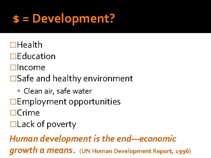 $ = Development? Do Sociologists Ask? �Health �Education �Income �Safe and healthy environment Clean