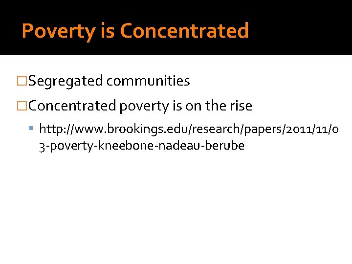 Poverty is Concentrated Do Sociologists Ask? �Segregated communities �Concentrated poverty is on the rise