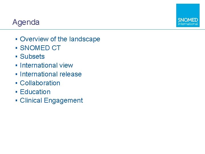 Agenda ▪ ▪ ▪ ▪ Overview of the landscape SNOMED CT Subsets International view