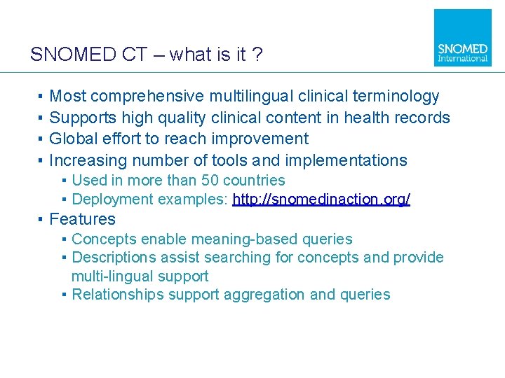 SNOMED CT – what is it ? ▪ ▪ Most comprehensive multilingual clinical terminology