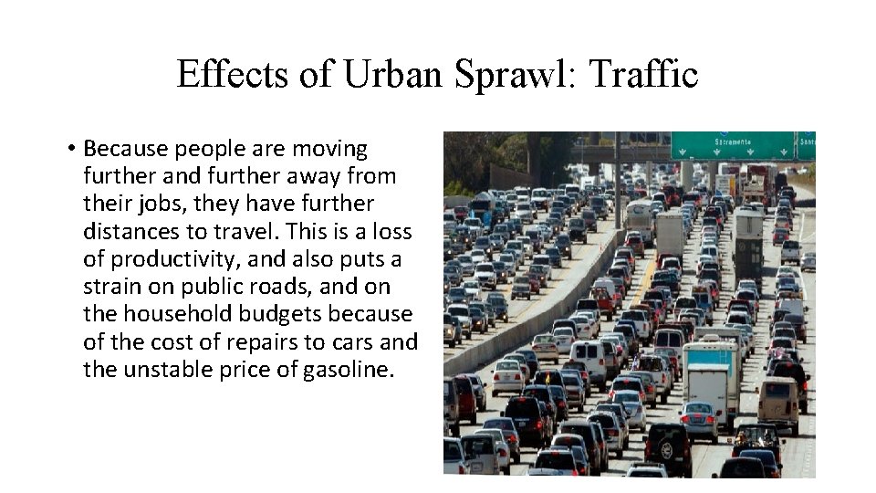 Effects of Urban Sprawl: Traffic • Because people are moving further and further away