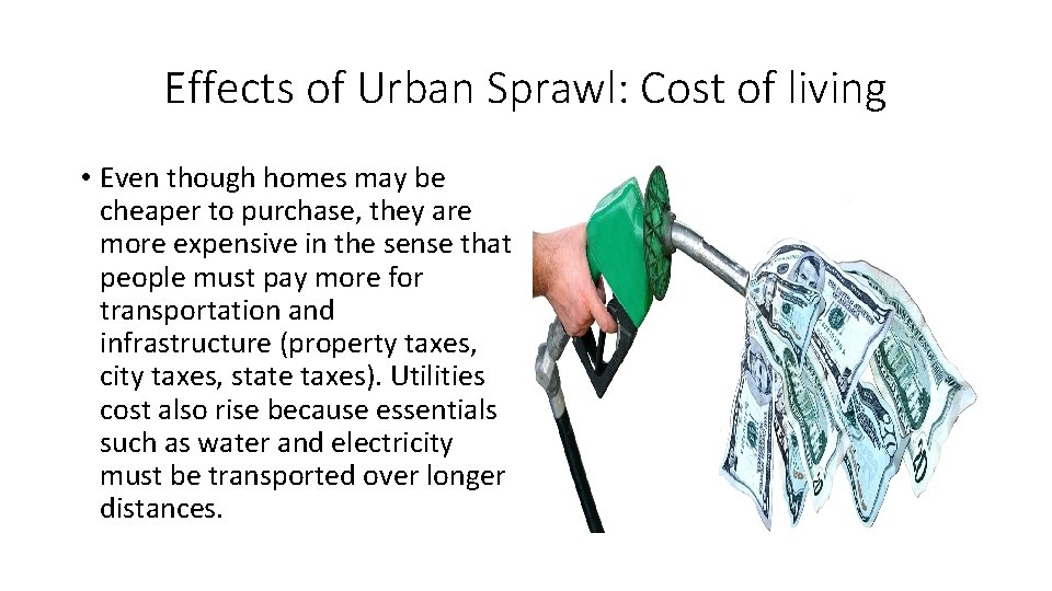 Effects of Urban Sprawl: Cost of living • Even though homes may be cheaper