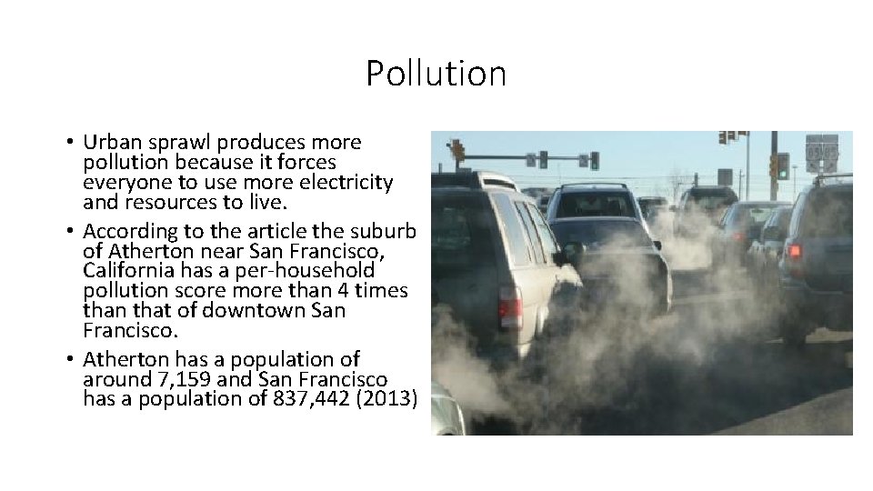 Pollution • Urban sprawl produces more pollution because it forces everyone to use more