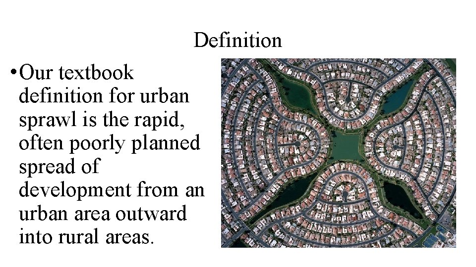 Definition • Our textbook definition for urban sprawl is the rapid, often poorly planned