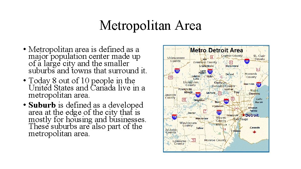 Metropolitan Area • Metropolitan area is defined as a major population center made up