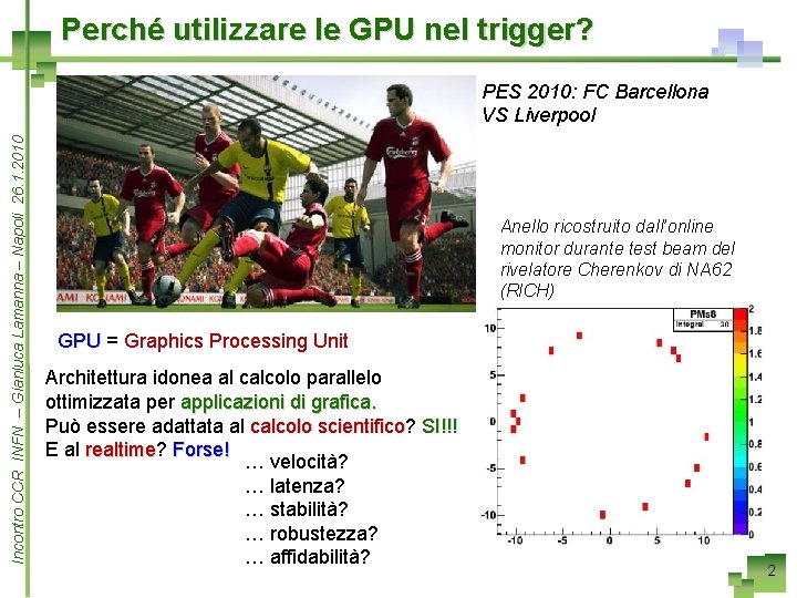 Perché utilizzare le GPU nel trigger? Incontro CCR INFN – Gianluca Lamanna – Napoli